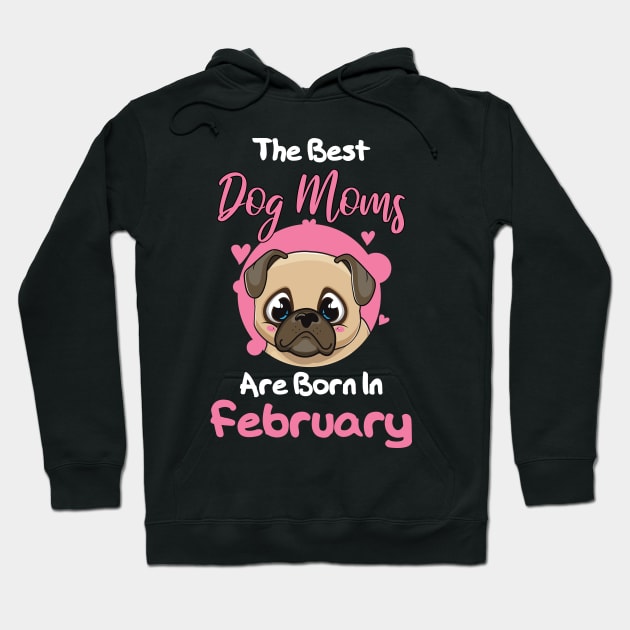 The Best Dog Moms Are Born In February Hoodie by medrik